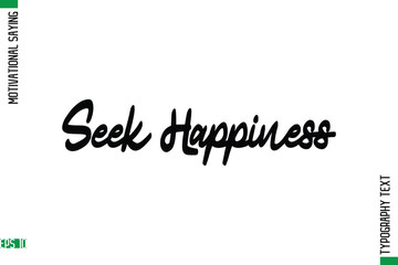Seek Happiness   Motivational Quote In Cursive Text Typography