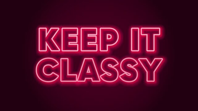 Inspirational quote. Keep it classy. Electric red neon text animation. Black wall background