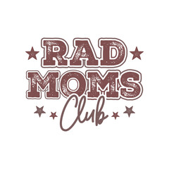 Mother’s Day Rad Moms. Mother's Day T-Shirt Design, Posters, Greeting Cards, Textiles, and Sticker Vector Illustration. 
