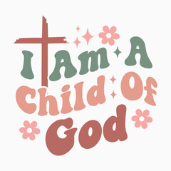 I Am A Child Of God Retro SVG PNG Sublimation t shirt design