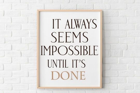 Quotes inspiration concept, It always seems impossible until it done motivational quote framed
