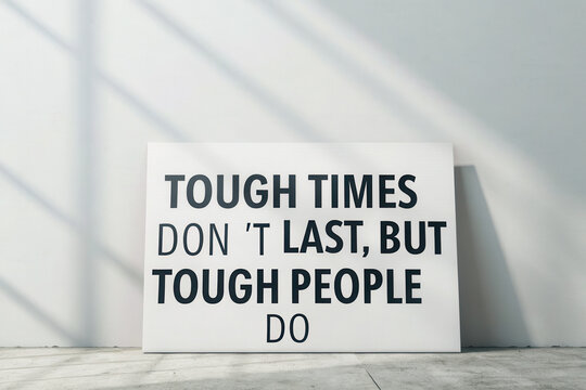 Quotes inspiration concept, Tough times dont last, but tough people do. Inspirational quote on wall