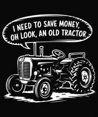 I Need To Save Money Oh Look An Old Tractor Graphic Design 2