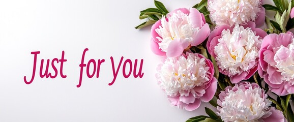 "Just for you" beside pink peonies on a white background
