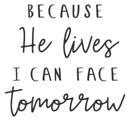 Because He lives I can face tomorrow, Christian Saying Graphic; T-Shirt Design; EPS Format