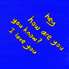 Handwritten "Hey how are you, I love you" message on oil paint canvas