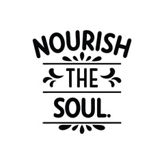 Nourish the soul typography t-shirt design on white background 