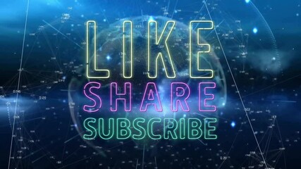 Animation of neon text Like, Share, Subscribe over digital globe and network connections - Powered by Adobe