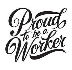This stunning typographic design features the phrase "Proud to be a Worker" in an elegant, bold script. The stylish mix of thick and thin strokes, combined with flowing curves.