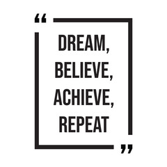 Dream, believe, achieve, repeat, inspirational design quote, motivational quotes, typography illustration lettering quotes