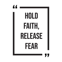 Hold faith, release fear inspirational design quote, motivational quotes, typography illustration lettering quotes
