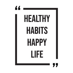 healthy habits happy life inspirational design quote, motivational quotes, typography illustration lettering quotes