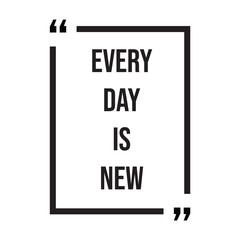 every day is new inspirational design quote, motivational quotes, typography illustration lettering quotes