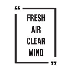 fresh air clear mind inspirational design quote, motivational quotes, typography illustration lettering quotes