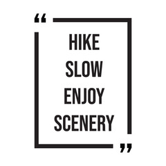 hike slow enjoy scenery inspirational design quote, motivational quotes, typography illustration lettering quotes