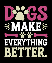 Dogs make everything better typography t-shirt design