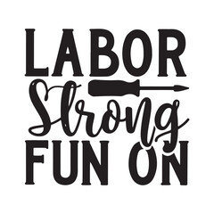 Labor Strong Fun On - Labor svg typography t-shirt design. Labor Strong Fun On - Labor svg typography t-shirt design.