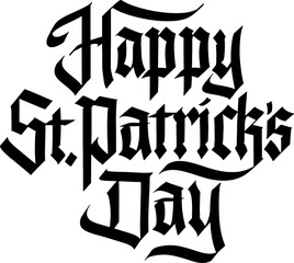 Happy St. Patrick’s Day Vintage Lettering. Classic Gothic Calligraphy Script. Blackletter Typography. Saint Holiday  Sign Design Illustration.