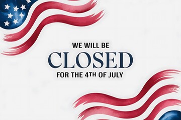 Clean and professional holiday closure sign that reads “We Will Be Closed for the 4th of July,” surrounded by artistic red and blue waving American flag graphics on a white background