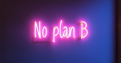 Neon sign no plan b indigo cyber pink mounted exclusive ceo retreat softly glowing high end strategy discussions