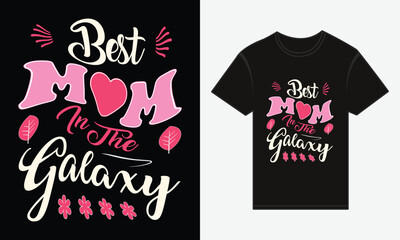 Mother's Day, Best Mom in the Galaxy, T-shirt Print Typography Design Vector
