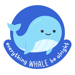 Cute Blue Whale Cartoon with Positive Quote Everything Whale Be Alright