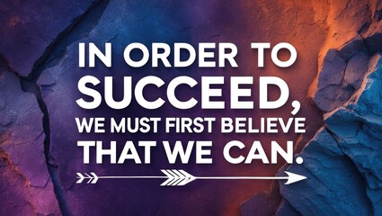 Motivational quote. To achieve success, we first need to believe that we can.