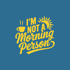 I'm Not a Morning Person calliography lettering