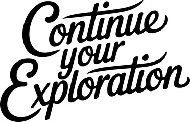 Continue Your Exploration.