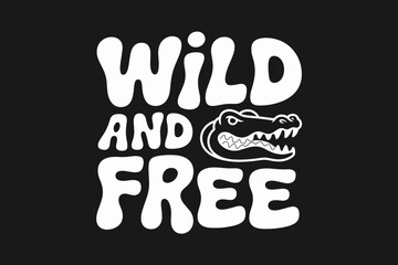 Playful graphic design featuring the phrase 'Wild and Free' with a cartoon alligator illustration on a black background