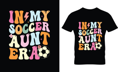 In my soccer aunt era soccer t-shirt design