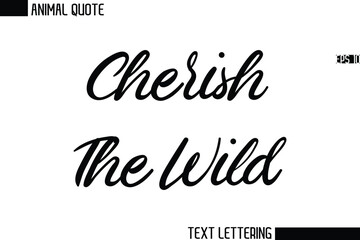 Cherish The Wild  Stylish Vector Typography Text Animal Saying