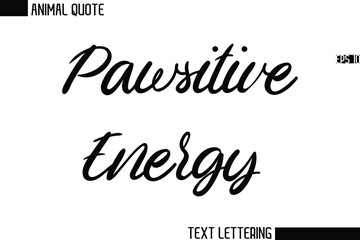Pawsitive Energy  Stylish Vector Typography Text Animal Saying