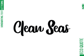 Clean Seas  Hand Written Stylish Typography Lettering Eco Friendly Saying