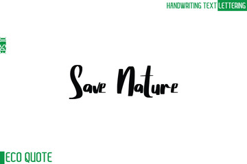Save Nature    Typography Text Hand Writing Calligraphy Of Eco Quote