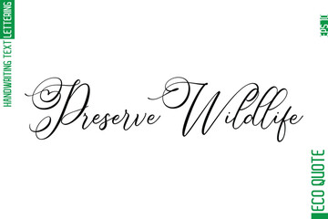Preserve Wildlife  Modern Stylish Cursive Hand Lettering Eco Friendly Slogan