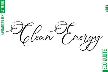 Clean Energy  Modern Stylish Cursive Hand Lettering Eco Friendly Slogan