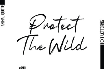 Protect The Wild  Modern Vector Text Lettering Typography Animal Phrase Quote