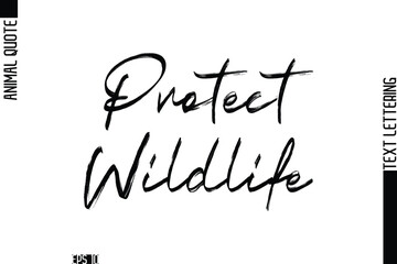 Protect Wildlife  Modern Vector Text Lettering Typography Animal Phrase Quote