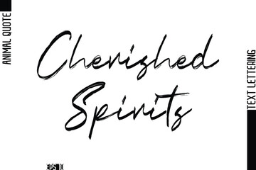 Cherished Spirits   Modern Vector Text Lettering Typography Animal Phrase Quote