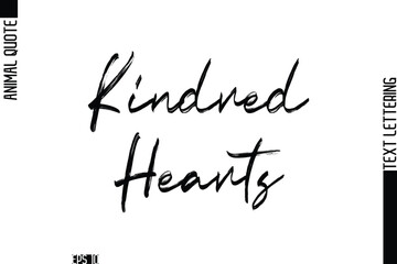 Kindred Hearts  Modern Vector Text Lettering Typography Animal Phrase Quote