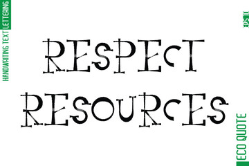Respect Resources  Modern Cursive Typographic Text Of Eco Caption Quote
