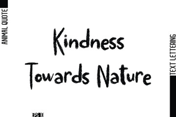 Kindness Towards Nature  Modern Vector Text Lettering Typography Animal Phrase Quote