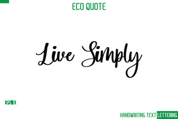 Live Simply   Cursive Calligraphic Text Of Eco Quote Saying