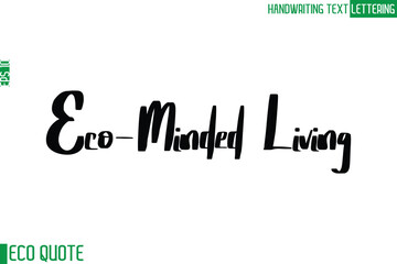 Eco-Minded Living   Typography Text Hand Writing Calligraphy Of Eco Quote