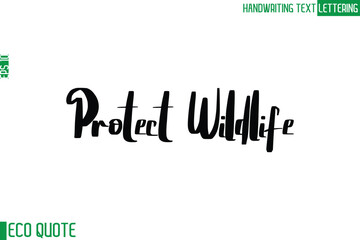 Protect Wildlife   Typography Text Hand Writing Calligraphy Of Eco Quote