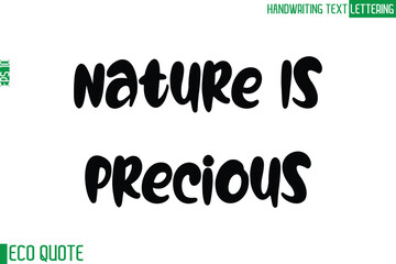 Nature Is Precious  Typography Text Hand Writing Calligraphy Of Eco Quote