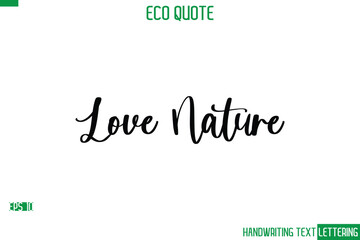Love Nature   Cursive Calligraphic Text Of Eco Quote Saying
