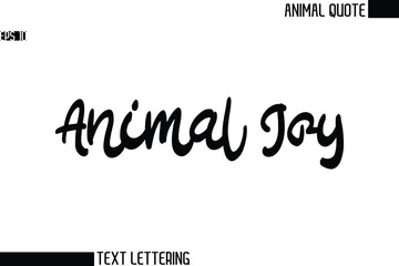 Animal Joy   Black and White Vector Typography Text Illustration Of Animal Quote