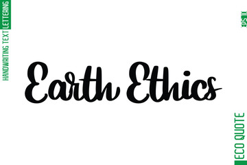 Earth Ethics  Hand Written Stylish Typography Lettering Eco Friendly Saying
